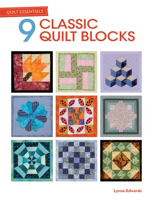 Quilt Essentials: 9 klasických prešívaných blokov - Quilt Essentials: 9 Classic Quilt Blocks