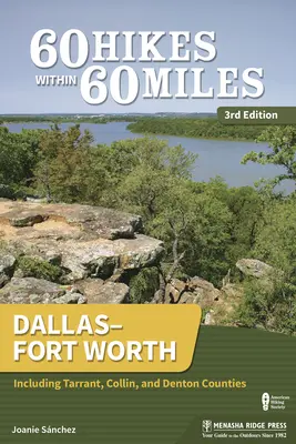 60 túr v okruhu 60 míľ: Dallasu a Fort Worthu: Vrátane okresov Tarrant, Collin a Denton - 60 Hikes Within 60 Miles: Dallas-Fort Worth: Including Tarrant, Collin, and Denton Counties