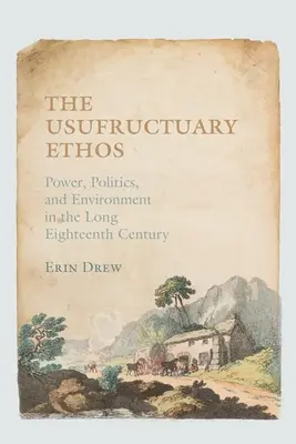 The Usufructuary Ethos: The Usufructuary Ethos: Vydanie knihy: Moc, politika a životné prostredie v dlhom osemnástom storočí - The Usufructuary Ethos: Power, Politics, and Environment in the Long Eighteenth Century