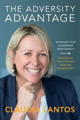Výhoda nepriazne osudu: Zvýšte svoju adaptabilitu pri vedení ľudí - zvládnutie rámca scenárového myslenia(TM) - The Adversity Advantage: Increase your leadership adaptability - Mastering the Scenario Thinking Framework(TM)