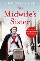 Sestra pôrodnej asistentky - Príbeh Jennifer Worthovej z Call The Midwife od jej sestry Christine - Midwife's Sister - The Story of Call The Midwife's Jennifer Worth by her sister Christine