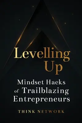 Zvyšovanie úrovne: Hacky v myslení priekopníckych podnikateľov - Levelling Up: Mindset hacks of trailblazing entrepreneurs