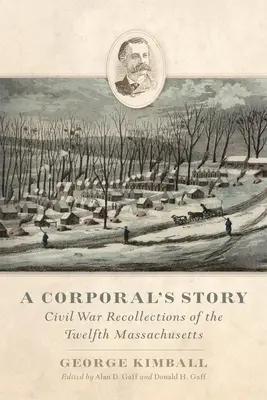 Príbeh kaprála: Spomienky na občiansku vojnu v dvanástom Massachusetts - A Corporal's Story: Civil War Recollections of the Twelfth Massachusetts