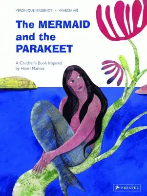 Morská panna a papagáj: Detská kniha inšpirovaná Henrim Matissom - The Mermaid and the Parakeet: A Children's Book Inspired by Henri Matisse
