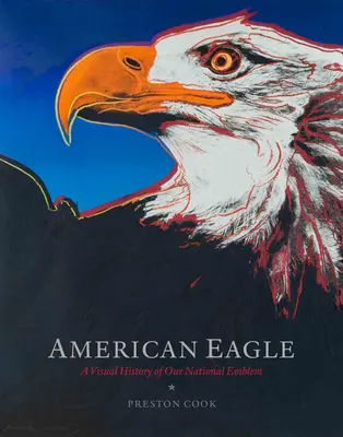 American Eagle: Vizuálna história nášho štátneho znaku - American Eagle: A Visual History of Our National Emblem