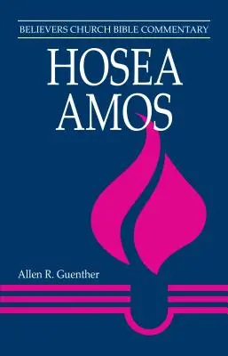 Ozeáš, Ámos: Biblický komentár veriacej cirkvi - Hosea, Amos: Believers Church Bible Commentary