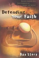 Obhajoba viery - spoľahlivé odpovede pre novú generáciu hľadajúcich a skeptikov - Defending Your Faith - Reliable Answers for a New Generation of Seekers and Skeptics