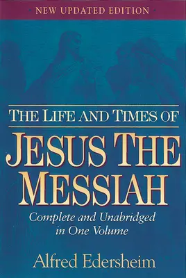 Život a doba Ježiša Mesiáša: Úplný a neskrátený preklad v jednom zväzku - The Life and Times of Jesus the Messiah: Complete and Unabridged in One Volume