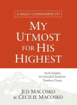 A Daily Companion to My Utmost for His Highest: Svieže pohľady na nadčasovú klasiku Oswalda Chambersa - A Daily Companion to My Utmost for His Highest: Fresh Insights for Oswald Chambers' Timeless Classic