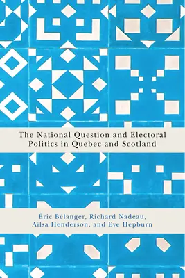 Národnostná otázka a volebná politika v Quebecu a Škótsku: 3. zväzok - The National Question and Electoral Politics in Quebec and Scotland: Volume 3