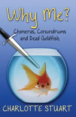 Prečo práve ja? Chiméry, hlavolamy a mŕtve zlaté rybky - Why Me?: Chimeras, Conundrums, and Dead Goldfish