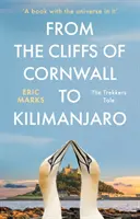 Od Cornwallských útesov po Kilimandžáro - Príbeh trekára - From the Cliffs of Cornwall to Kilimanjaro - The Trekker's Tale