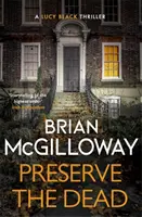 Zachovajte mŕtvych - napínavý, strhujúci kriminálny román - Preserve The Dead - a tense, gripping crime novel