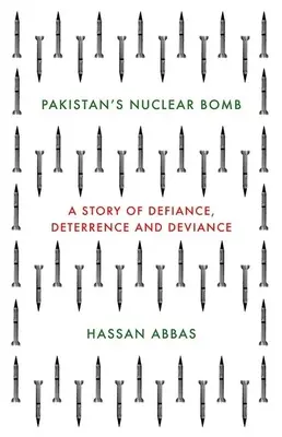 Pakistanská jadrová bomba: Príbeh vzdoru, odstrašenia a deviácie - Pakistan's Nuclear Bomb: A Story of Defiance, Deterrence and Deviance