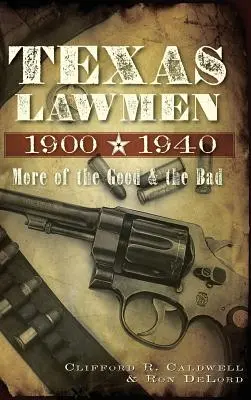 Texas Lawmen, 1900-1940: Viac o dobrých a zlých - Texas Lawmen, 1900-1940: More of the Good & the Bad