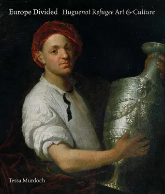 Európa rozdelená: Umenie a kultúra hugenotských utečencov - Europe Divided: Huguenot Refugee Art and Culture