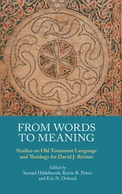 Od slov k významu: Reimer: Štúdie o jazyku a teológii Starého zákona pre Davida J. Reimera - From Words to Meaning: Studies on Old Testament Language and Theology for David J. Reimer