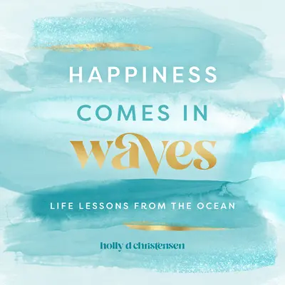 Šťastie prichádza vo vlnách: Životné lekcie z oceánu 7. diel - Happiness Comes in Waves: Life Lessons from the Oceanvolume 7