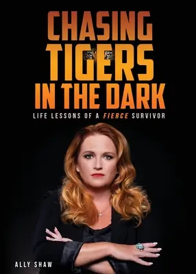 Honba za tigrami v tme: Životné lekcie neľútostného preživšieho - Chasing Tigers in the Dark: Life Lessons of a Fierce Survivor