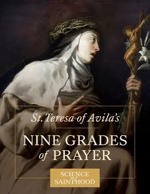 Deväť stupňov modlitby svätej Terézie z Avily - St. Teresa of Avila's Nine Grades of Prayer