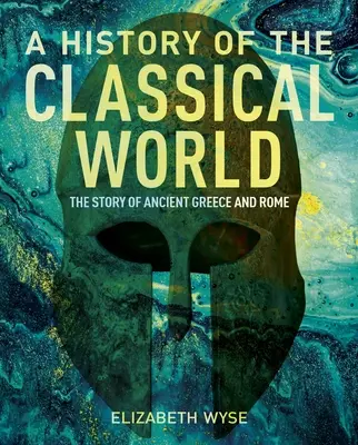Dejiny klasického sveta: Príbeh starovekého Grécka a Ríma - A History of the Classical World: The Story of Ancient Greece and Rome