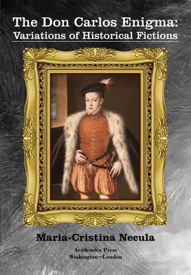 Hádanka Dona Carlosa: Variácie historických fikcií - The Don Carlos Enigma: Variations of Historical Fictions