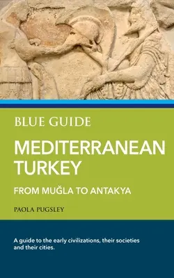 Modrý sprievodca Stredomorím Turecka: Od Muğly po Antakyu. - Blue Guide Mediterranean Turkey: From Muğla to Antakya