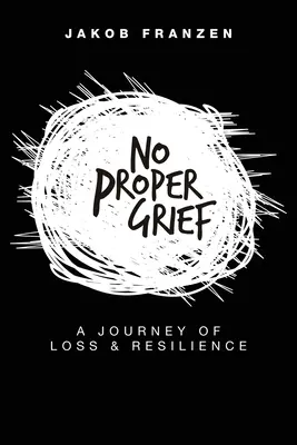Žiadny poriadny smútok: Cesta straty a odolnosti - No Proper Grief: A Journey of Loss & Resilience