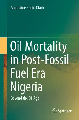 Úmrtnosť na ropu v Nigérii po ére fosílnych palív: Po skončení ropnej éry - Oil Mortality in Post-Fossil Fuel Era Nigeria: Beyond the Oil Age