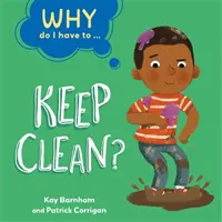 Prečo musím ...: Udržiavať čistotu? - Why Do I Have To ...: Keep Clean?