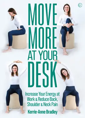 Hýbte sa viac za stolom: Znížte bolesti chrbta a zvýšte svoju energiu v práci - Move More at Your Desk: Reduce Back Pain and Increase Your Energy at Work