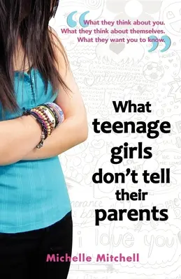 Čo dospievajúce dievčatá nehovoria svojim rodičom - What Teenage Girl's Don't Tell Their Parents