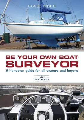 Buďte svojím vlastným znalcom lodí: Vydajte sa na cestu: Praktická príručka pre všetkých majiteľov a kupujúcich - Be Your Own Boat Surveyor: A Hands-On Guide for All Owners and Buyers