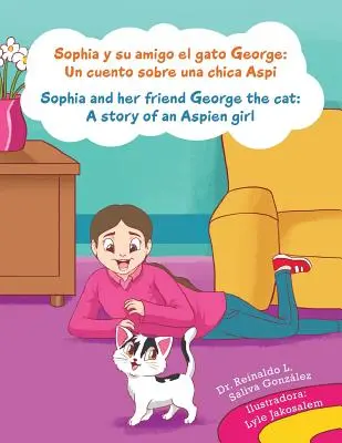 Sophia y su amigo el gato George/ Sophia a jej priateľ kocúr George: Príbeh o dievčatku z Aspie/ Un cuento sobre una chica Aspi/ Príbeh o dievčatku z Aspie - Sophia y su amigo el gato George/ Sophia and her friend George the cat: Un cuento sobre una chica Aspi/A story of an Aspien girl