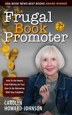 Frugal Book Promoter - 3. vydanie: Ako získať takmer bezplatnú publicitu na vlastnú päsť alebo v spolupráci s vydavateľom - The Frugal Book Promoter - 3rd Edition: How to get nearly free publicity on your own or by partnering with your publisher
