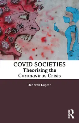 Covid Societies: Teoretizovanie krízy spôsobenej koronavírusom - Covid Societies: Theorising the Coronavirus Crisis