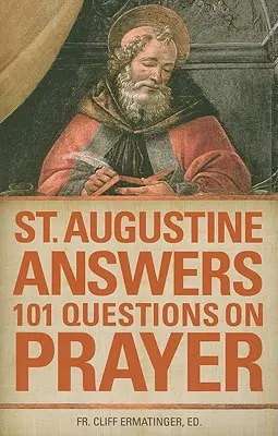 Svätý Augustín odpovedá na 101 otázok o modlitbe - St. Augustine Answers 101 Questions on Prayer
