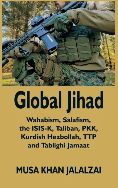 Globálny džihád: Vahábizmus, salafizmus, ISIS-K, Taliban, PKK, kurdský Hizballáh, TTP a Tablighi Jamaat - Global Jihad: Wahabism, Salafism, the ISIS-K, Taliban, PKK, Kurdish Hezbollah, TTP and Tablighi Jamaat