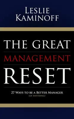 Veľký reset manažmentu: 27 spôsobov, ako sa stať lepším manažérom (čohokoľvek) - The Great Management Reset: 27 Ways to Be a Better Manager (of Anything)