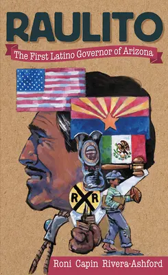 Raulito: Prvý latinskoamerický guvernér Arizony /El Primer Gobernador Latino de Arizona - Raulito: The First Latino Governor of Arizona /El Primer Gobernador Latino de Arizona