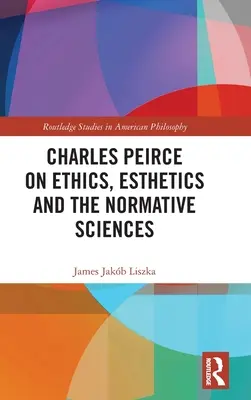 Charles Peirce o etike, estetike a normatívnych vedách - Charles Peirce on Ethics, Esthetics and the Normative Sciences