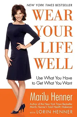 Nosiť svoj život dobre: Použi to, čo máš, aby si získal to, čo chceš - Wear Your Life Well: Use What You Have to Get What You Want