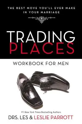 Výmena miest Pracovný zošit pre mužov: Najlepší krok, aký ste kedy urobili vo svojom manželstve - Trading Places Workbook for Men: The Best Move You'll Ever Make in Your Marriage