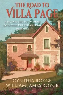 Cesta do Villa Page: A He Said/She Said Memoir of Buying Our Dream Home in France: A He Said/She Said Memoir of Buying Our Dream Home in France - The Road to Villa Page: A He Said/She Said Memoir of Buying Our Dream Home in France