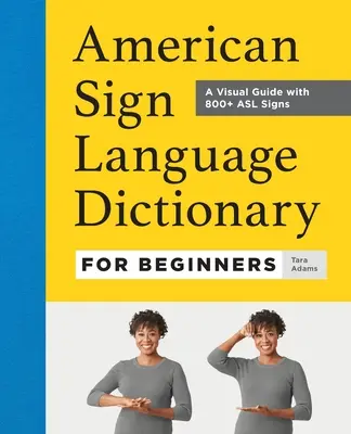 Slovník amerického posunkového jazyka pre začiatočníkov: Vizuálny sprievodca s viac ako 800 znakmi ASL - American Sign Language Dictionary for Beginners: A Visual Guide with 800+ ASL Signs