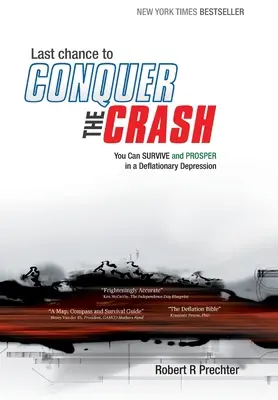 Posledná šanca prekonať KRÍZU - môžete prežiť a prosperovať v deflačnej kríze - Last Chance to CONQUER The CRASH-You Can Survive and Prosper in a Deflationary Depression