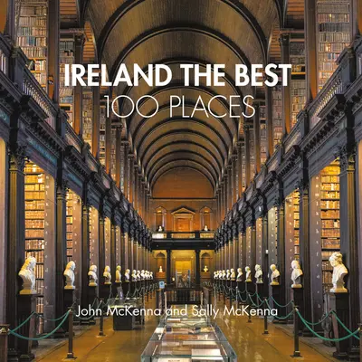 Írsko 100 najlepších miest: a kde sa najlepšie prechádzať, jesť a spať - Ireland the Best 100 Places: Extraordinary Places and Where Best to Walk, Eat and Sleep