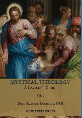Mystická teológia: 1. zväzok - Mystical Theology: A Layman's Guide; vol. 1