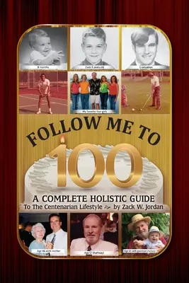 Nasleduj ma do 100 rokov: Kompletný holistický sprievodca životným štýlom storočných ľudí - Follow Me To 100: A Complete Holistic Guide To The Centenarian Lifestyle