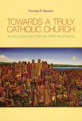 Na ceste k skutočne katolíckej cirkvi: Ekleziológia pre tretie tisícročie - Towards a Truly Catholic Church: An Ecclesiology for the Third Millennium